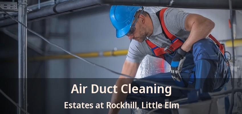 Air Duct Cleaning Estates at Rockhill, Little Elm - TX