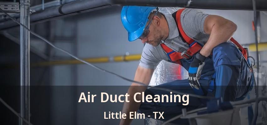 Air Duct Cleaning Little Elm - TX