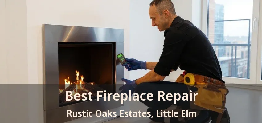 Best Fireplace Repair Rustic Oaks Estates, Little Elm - TX