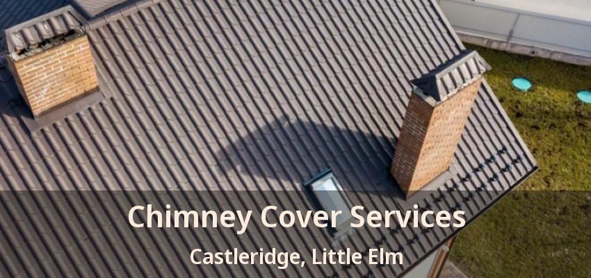 Chimney Cover Services Castleridge, Little Elm - TX