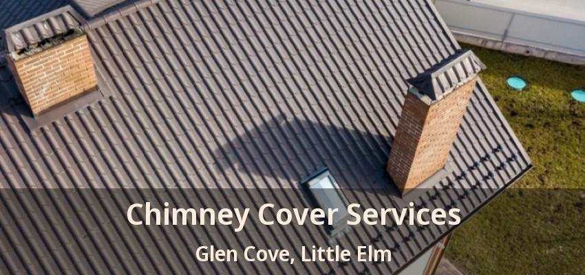 Chimney Cover Services Glen Cove, Little Elm - TX