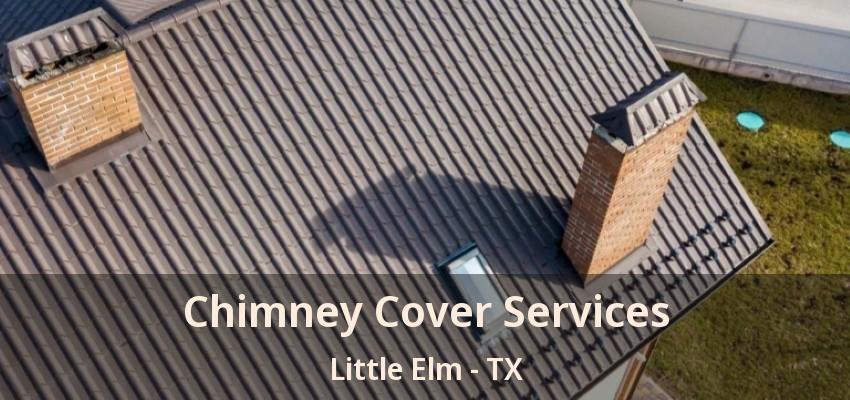 Chimney Cover Services Little Elm - TX