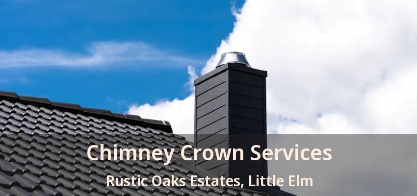 Chimney Crown Services Rustic Oaks Estates, Little Elm - TX