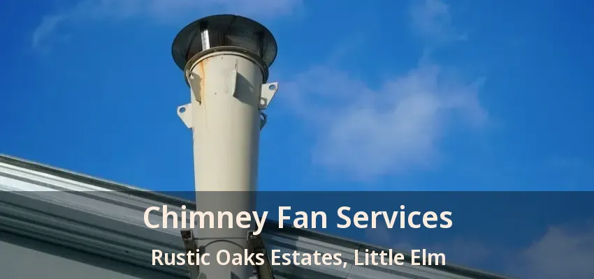 Chimney Fan Services Rustic Oaks Estates, Little Elm - TX