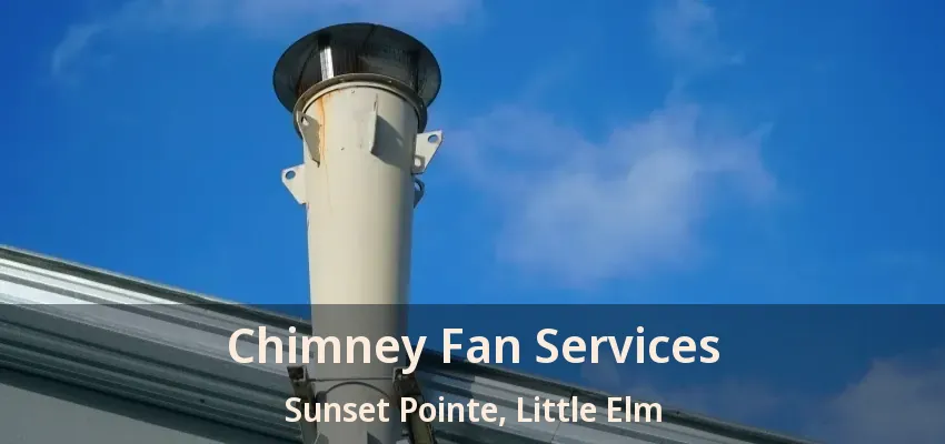 Chimney Fan Services Sunset Pointe, Little Elm - TX