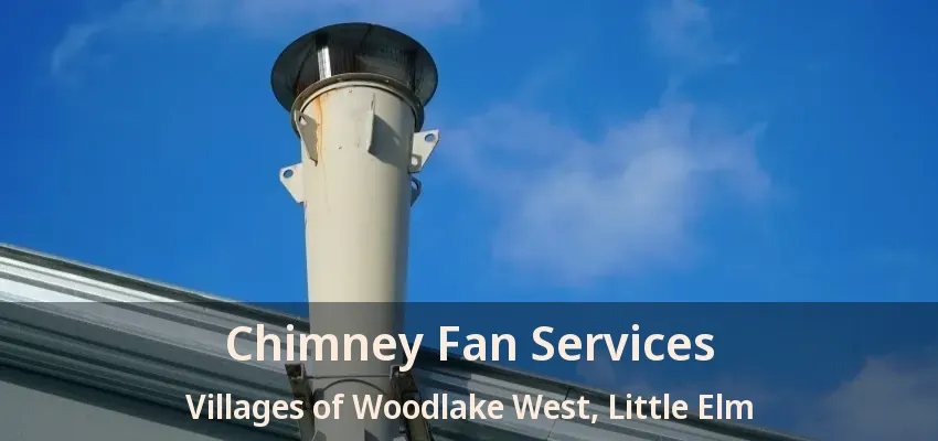 Chimney Fan Services Villages of Woodlake West, Little Elm - TX