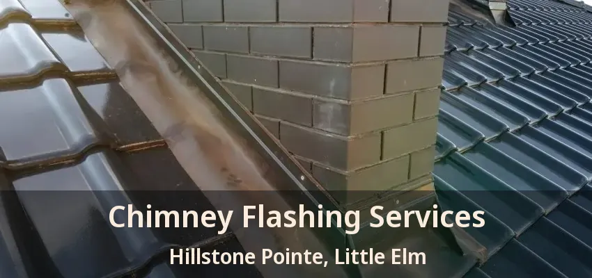 Chimney Flashing Services Hillstone Pointe, Little Elm - TX