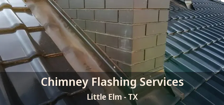 Chimney Flashing Services Little Elm - TX