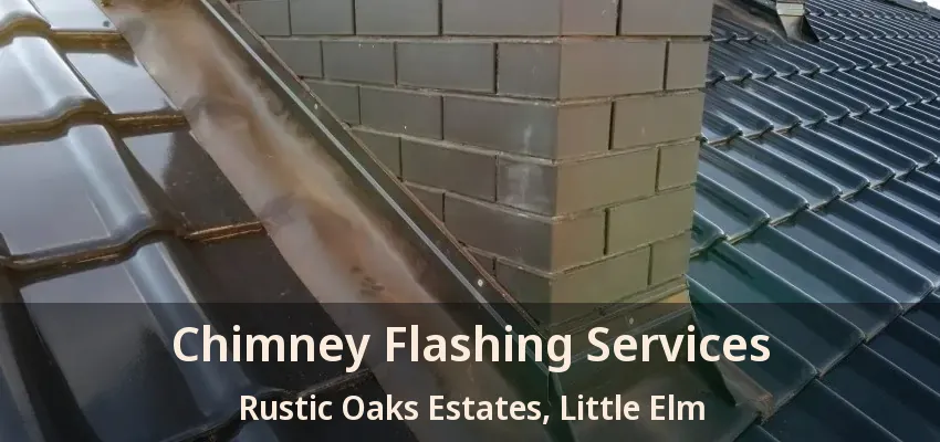 Chimney Flashing Services Rustic Oaks Estates, Little Elm - TX