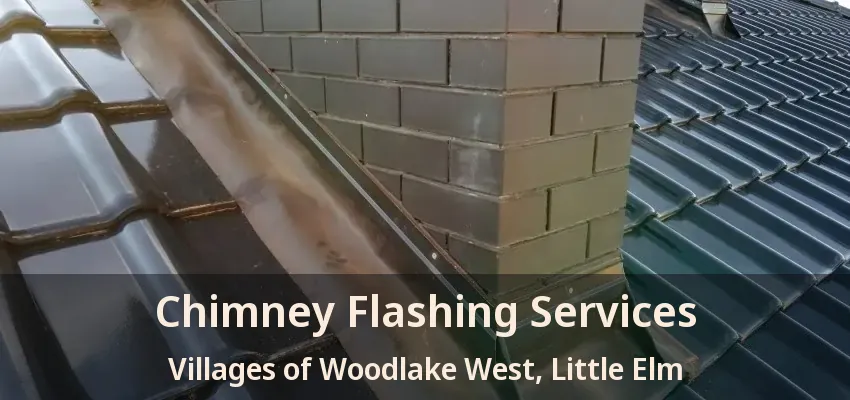Chimney Flashing Services Villages of Woodlake West, Little Elm - TX