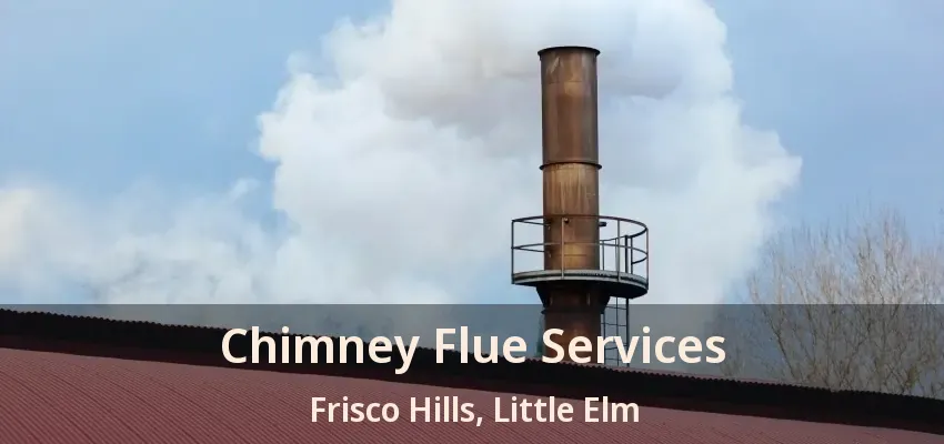 Chimney Flue Services Frisco Hills, Little Elm - TX