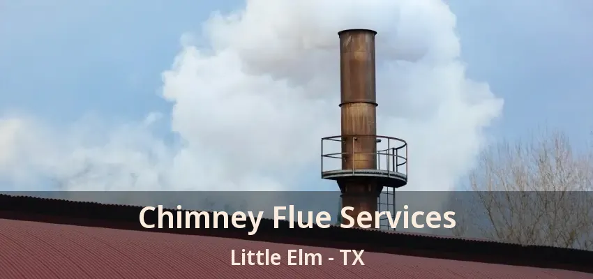 Chimney Flue Services Little Elm - TX
