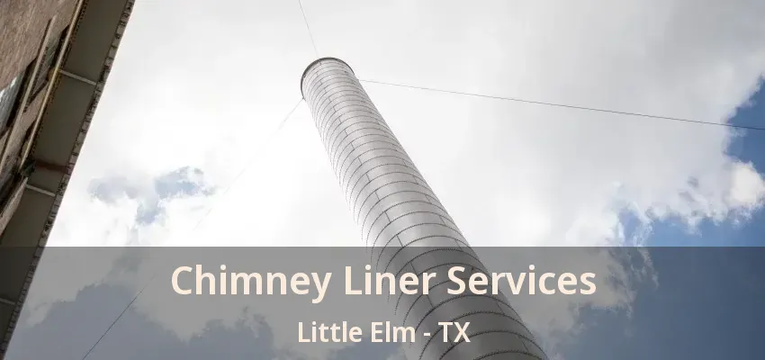 Chimney Liner Services Little Elm - TX