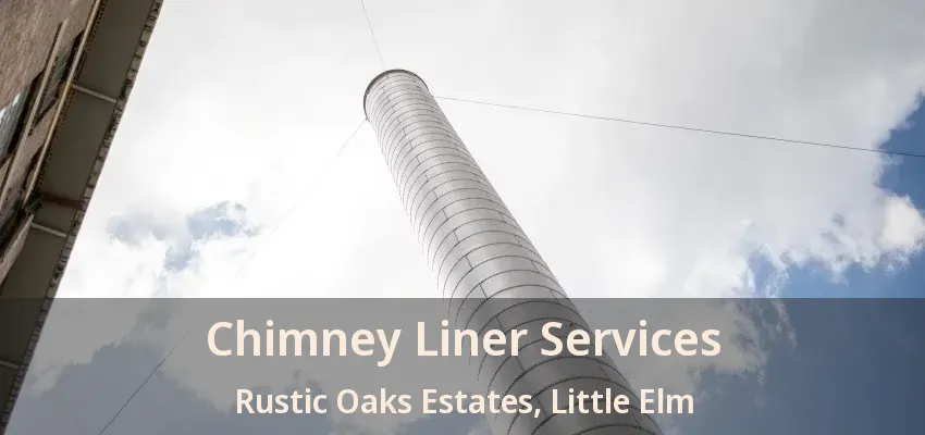 Chimney Liner Services Rustic Oaks Estates, Little Elm - TX