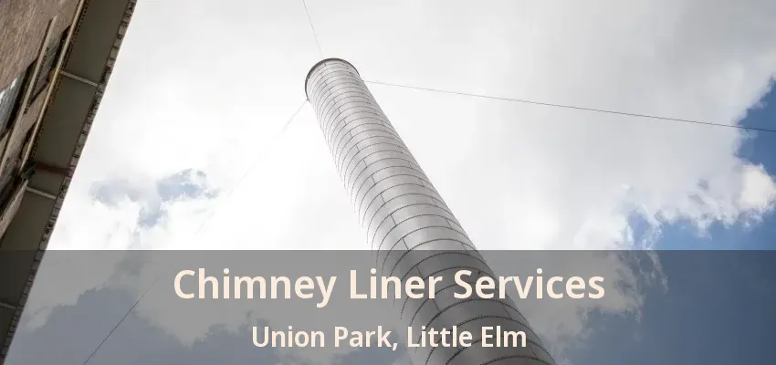 Chimney Liner Services Union Park, Little Elm - TX