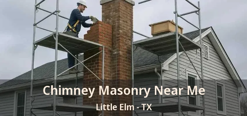 Chimney Masonry Near Me Little Elm - TX