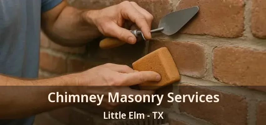 Chimney Masonry Services Little Elm - TX