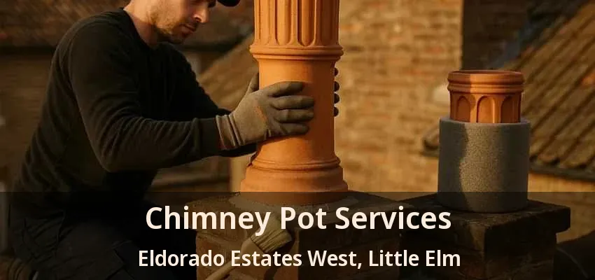 Chimney Pot Services Eldorado Estates West, Little Elm - TX