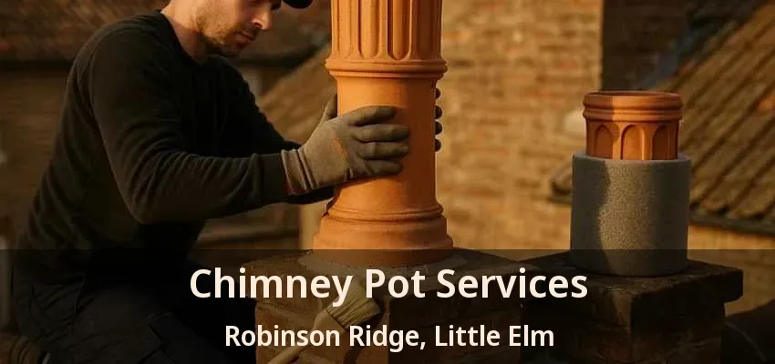 Chimney Pot Services Robinson Ridge, Little Elm - TX