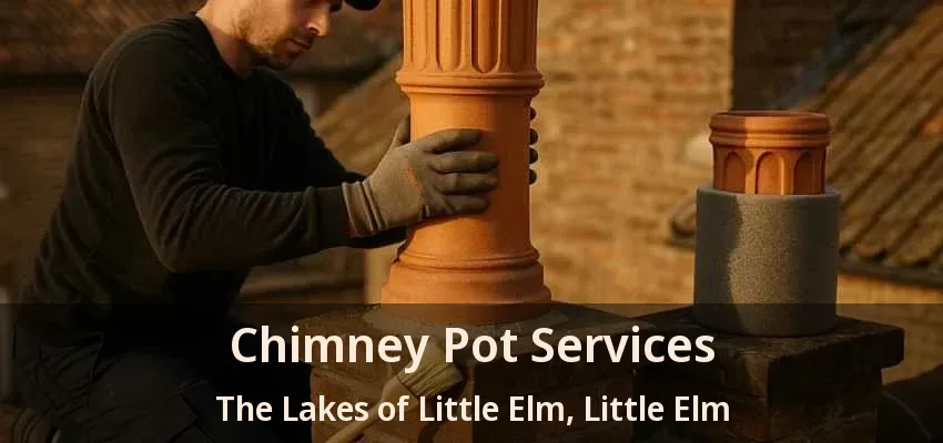 Chimney Pot Services The Lakes of Little Elm, Little Elm - TX