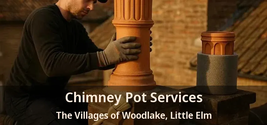 Chimney Pot Services The Villages of Woodlake, Little Elm - TX