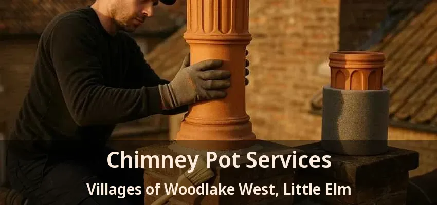 Chimney Pot Services Villages of Woodlake West, Little Elm - TX