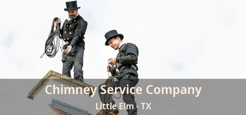 Chimney Service Company Little Elm - TX