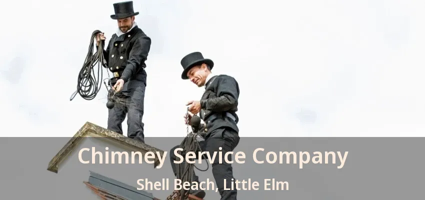Chimney Service Company Shell Beach, Little Elm - TX
