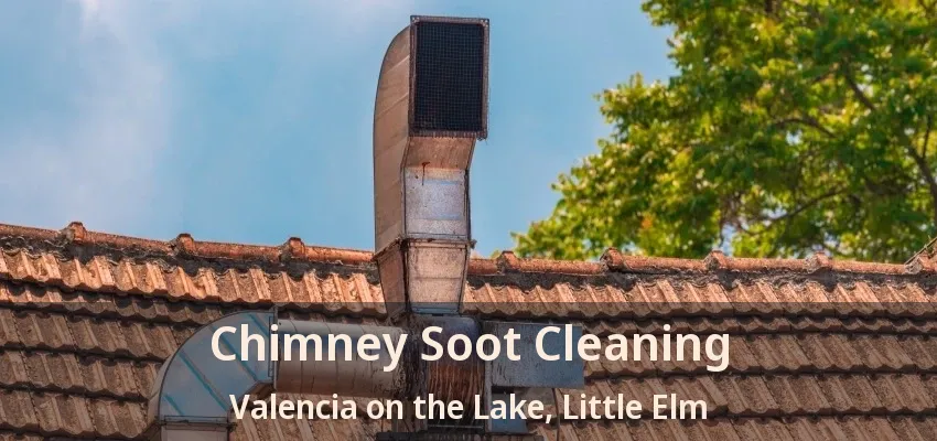 Chimney Soot Cleaning Valencia on the Lake, Little Elm - TX