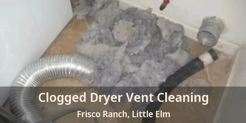 Clogged Dryer Vent Cleaning Frisco Ranch, Little Elm - TX