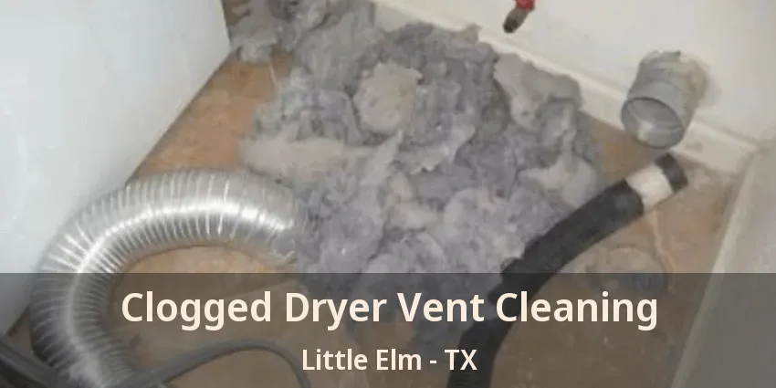 Clogged Dryer Vent Cleaning Little Elm - TX