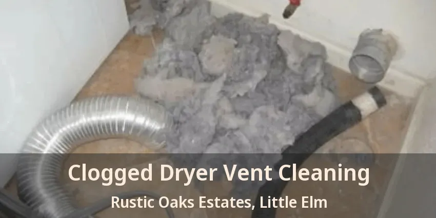 Clogged Dryer Vent Cleaning Rustic Oaks Estates, Little Elm - TX