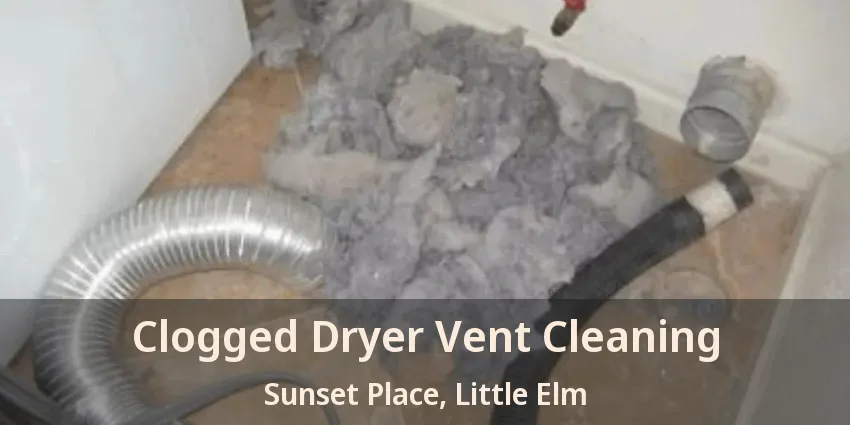 Clogged Dryer Vent Cleaning Sunset Place, Little Elm - TX