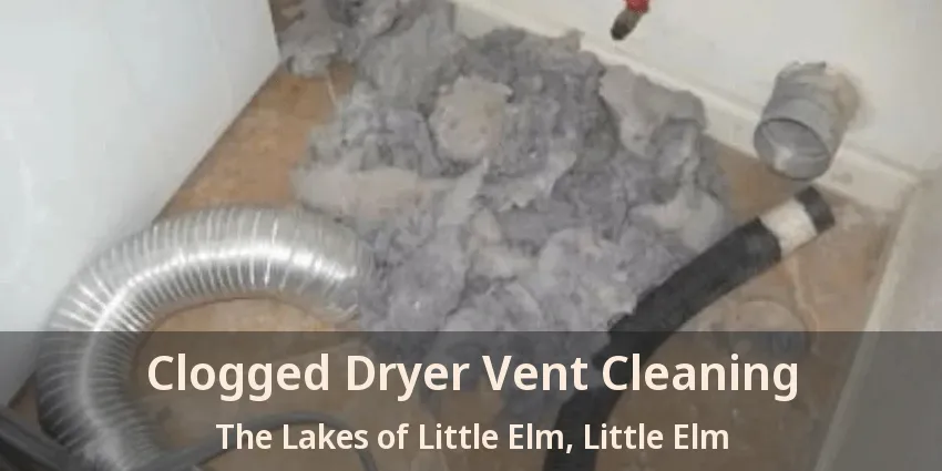 Clogged Dryer Vent Cleaning The Lakes of Little Elm, Little Elm - TX