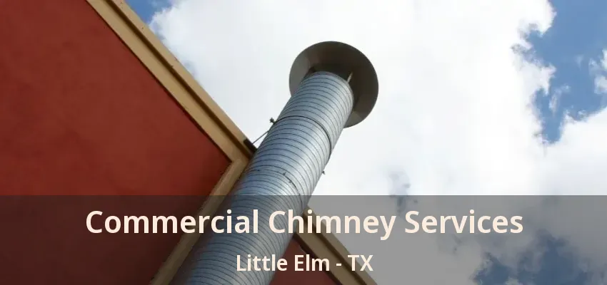 Commercial Chimney Services Little Elm - TX