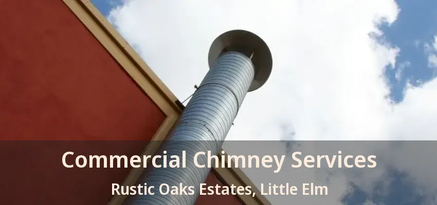 Commercial Chimney Services Rustic Oaks Estates, Little Elm - TX
