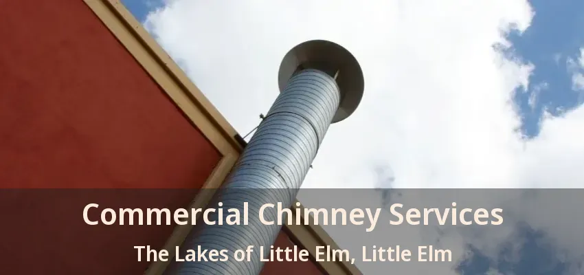 Commercial Chimney Services The Lakes of Little Elm, Little Elm - TX