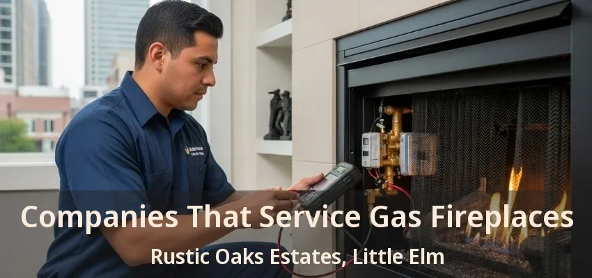 Companies That Service Gas Fireplaces Rustic Oaks Estates, Little Elm - TX