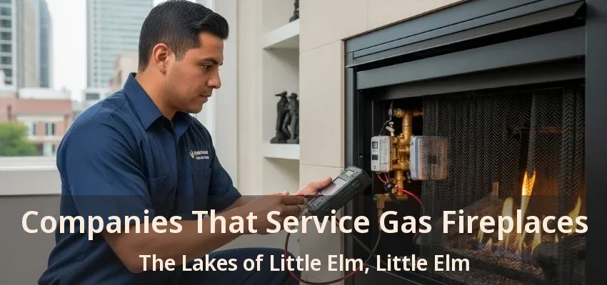 Companies That Service Gas Fireplaces The Lakes of Little Elm, Little Elm - TX