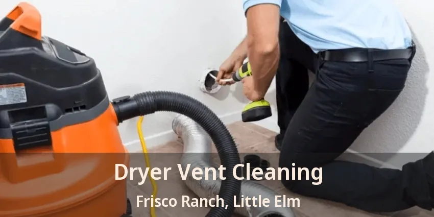 Dryer Vent Cleaning Frisco Ranch, Little Elm - TX