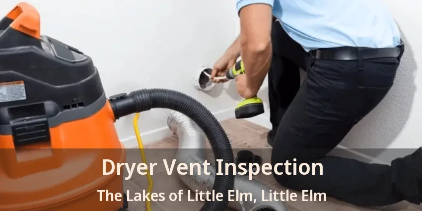 Dryer Vent Inspection The Lakes of Little Elm, Little Elm - TX