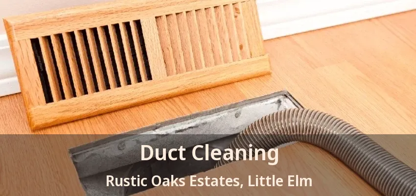 Duct Cleaning Rustic Oaks Estates, Little Elm - TX