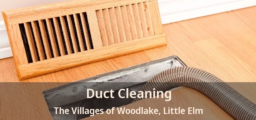 Duct Cleaning The Villages of Woodlake, Little Elm - TX