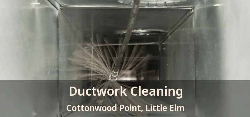 Ductwork Cleaning Cottonwood Point, Little Elm - TX