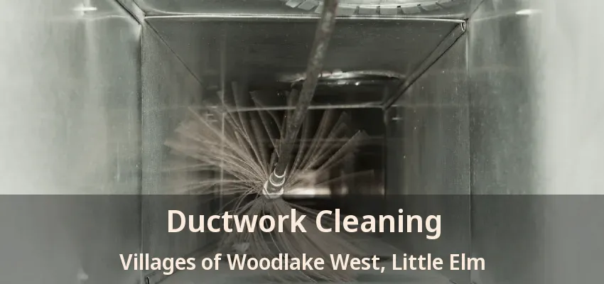 Ductwork Cleaning Villages of Woodlake West, Little Elm - TX