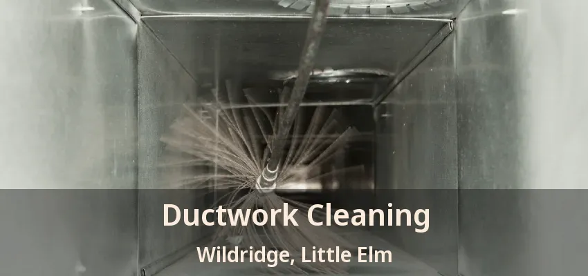 Ductwork Cleaning Wildridge, Little Elm - TX