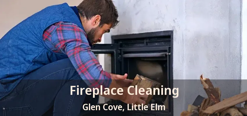 Fireplace Cleaning Glen Cove, Little Elm - TX
