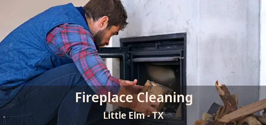 Fireplace Cleaning Little Elm - TX