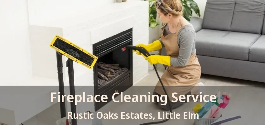 Fireplace Cleaning Service Rustic Oaks Estates, Little Elm - TX
