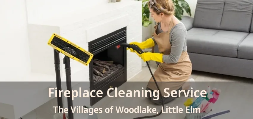 Fireplace Cleaning Service The Villages of Woodlake, Little Elm - TX